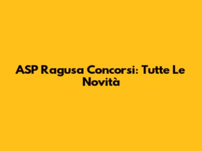 ASP Ragusa Concorsi: Tutte Le Novità