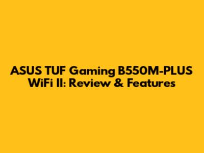 ASUS TUF Gaming B550M-PLUS WiFi II: Review & Features