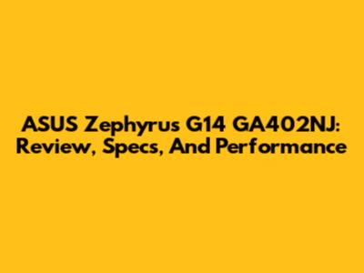 ASUS Zephyrus G14 GA402NJ: Review, Specs, And Performance