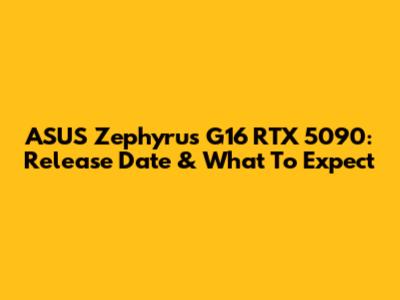 ASUS Zephyrus G16 RTX 5090: Release Date & What To Expect