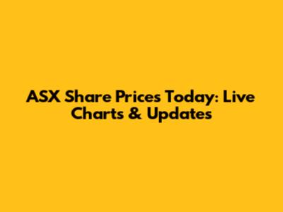 ASX Share Prices Today: Live Charts & Updates