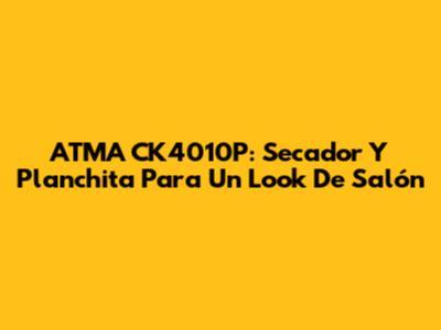 ATMA CK4010P: Secador Y Planchita Para Un Look De Salón