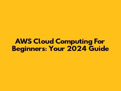 AWS Cloud Computing For Beginners: Your 2024 Guide