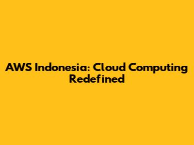 AWS Indonesia: Cloud Computing Redefined