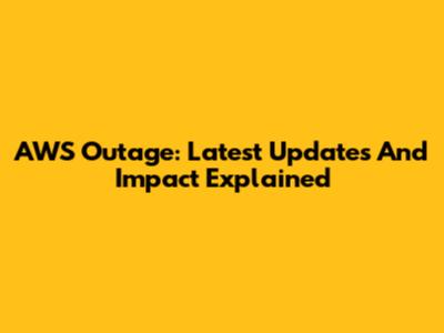 AWS Outage: Latest Updates And Impact Explained