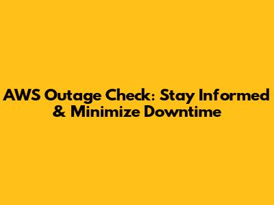 AWS Outage Check: Stay Informed & Minimize Downtime