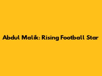 Abdul Malik: Rising Football Star