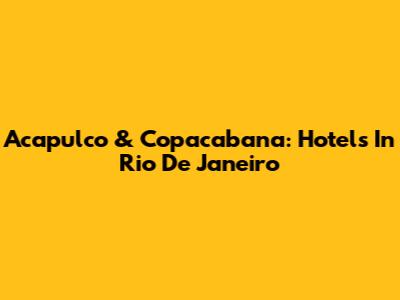 Acapulco & Copacabana: Hotels In Rio De Janeiro