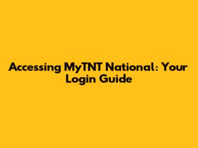 Accessing MyTNT National: Your Login Guide