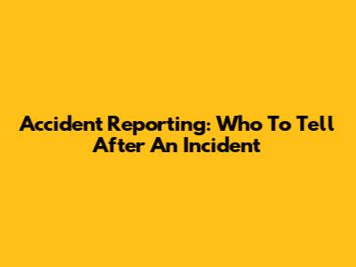 Accident Reporting: Who To Tell After An Incident