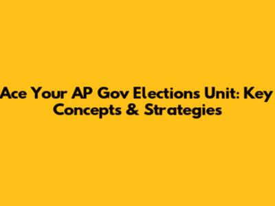 Ace Your AP Gov Elections Unit: Key Concepts & Strategies