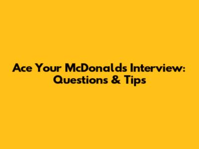 Ace Your McDonald's Interview: Questions & Tips