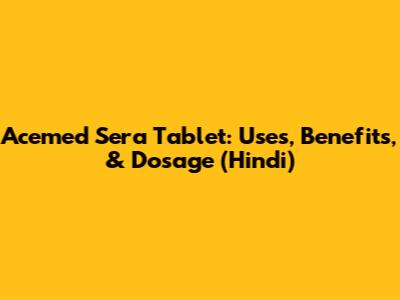 Acemed Sera Tablet: Uses, Benefits, & Dosage (Hindi)
