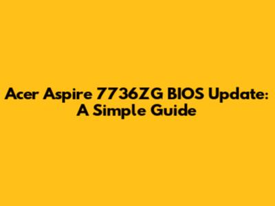 Acer Aspire 7736ZG BIOS Update: A Simple Guide