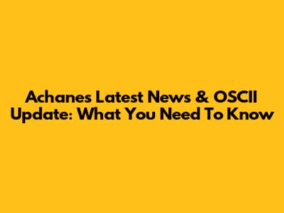 Achane's Latest News & OSCII Update: What You Need To Know