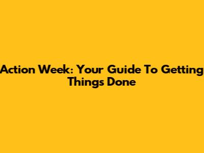 Action Week: Your Guide To Getting Things Done