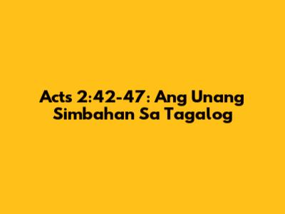 Acts 2:42-47: Ang Unang Simbahan Sa Tagalog