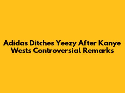 Adidas Ditches Yeezy After Kanye West's Controversial Remarks