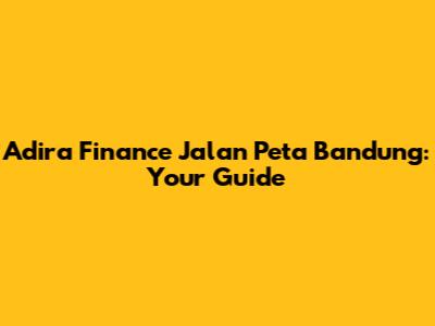 Adira Finance Jalan Peta Bandung: Your Guide