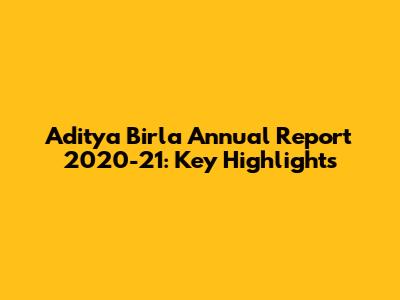 Aditya Birla Annual Report 2020-21: Key Highlights