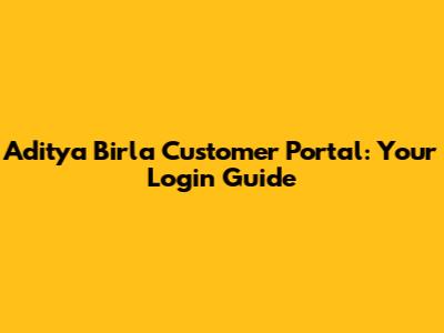 Aditya Birla Customer Portal: Your Login Guide