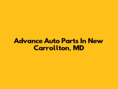 Advance Auto Parts In New Carrollton, MD