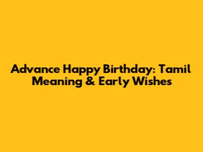 Advance Happy Birthday: Tamil Meaning & Early Wishes