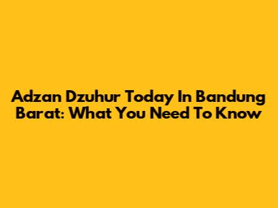 Adzan Dzuhur Today In Bandung Barat: What You Need To Know