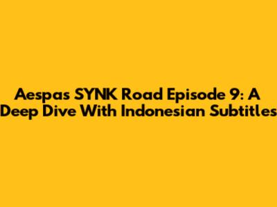Aespa's SYNK Road Episode 9: A Deep Dive With Indonesian Subtitles