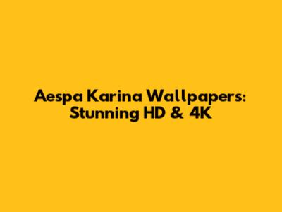 Aespa Karina Wallpapers: Stunning HD & 4K