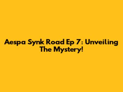 Aespa Synk Road Ep 7: Unveiling The Mystery!