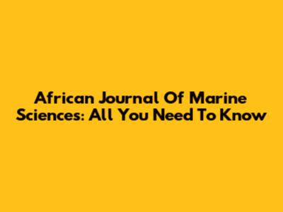 African Journal Of Marine Sciences: All You Need To Know