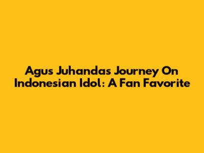 Agus Juhanda's Journey On Indonesian Idol: A Fan Favorite