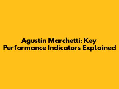 Agustin Marchetti: Key Performance Indicators Explained