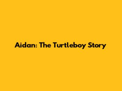 Aidan: The Turtleboy Story