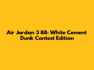 Air Jordan 3 '88: White Cement Dunk Contest Edition