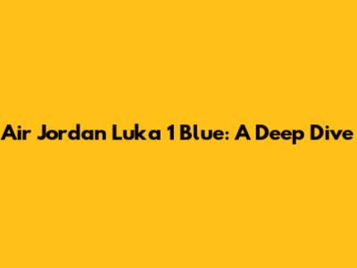 Air Jordan Luka 1 "Blue": A Deep Dive