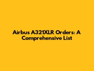 Airbus A321XLR Orders: A Comprehensive List