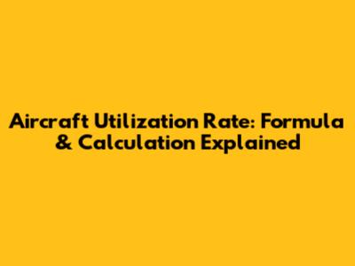 Aircraft Utilization Rate: Formula & Calculation Explained