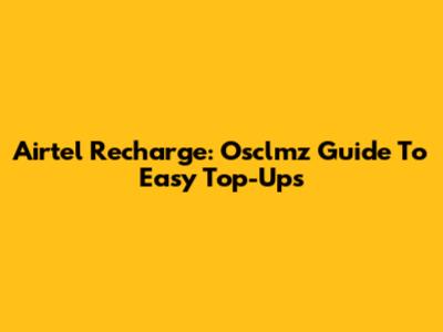 Airtel Recharge: Osclmz Guide To Easy Top-Ups