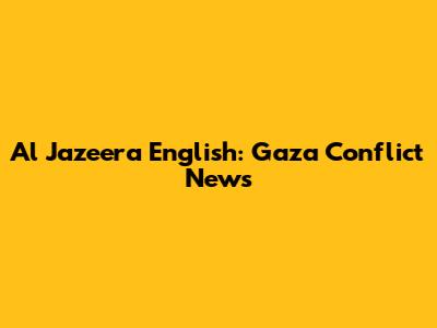 Al Jazeera English: Gaza Conflict News