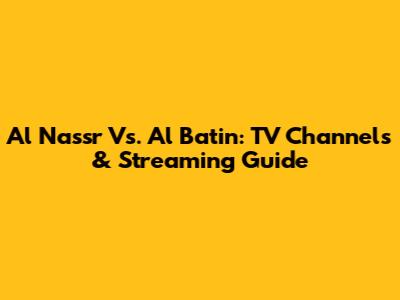 Al Nassr Vs. Al Batin: TV Channels & Streaming Guide