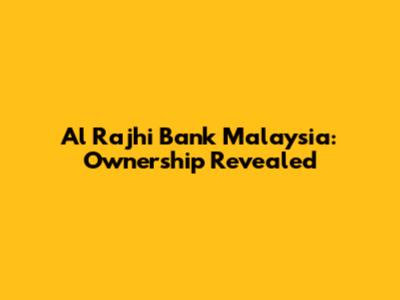 Al Rajhi Bank Malaysia: Ownership Revealed