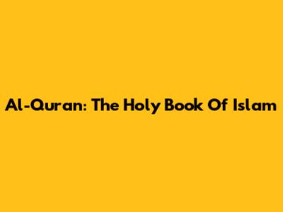 Al-Quran: The Holy Book Of Islam
