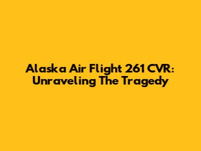 Alaska Air Flight 261 CVR: Unraveling The Tragedy
