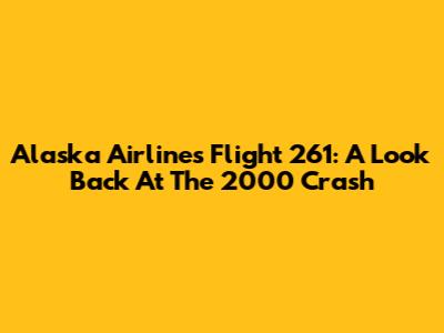 Alaska Airlines Flight 261: A Look Back At The 2000 Crash