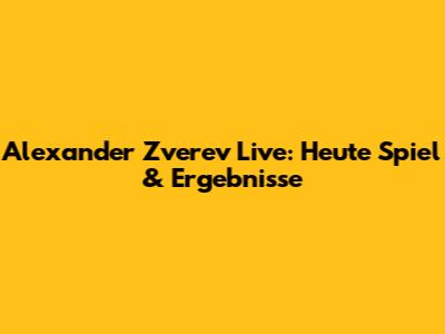 Alexander Zverev Live: Heute Spiel & Ergebnisse