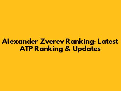 Alexander Zverev Ranking: Latest ATP Ranking & Updates