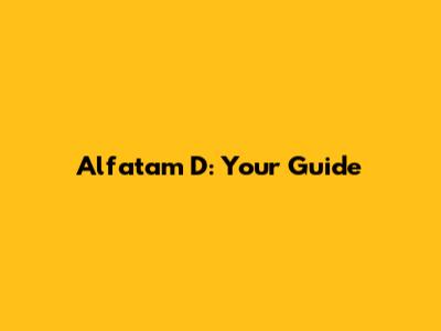 Alfatam D: Your Guide