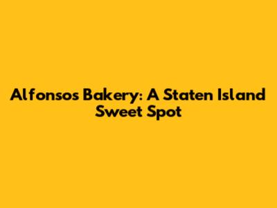 Alfonso's Bakery: A Staten Island Sweet Spot